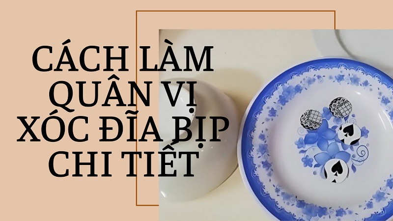 Cách làm quân vị xóc đĩa bịp chi tiết