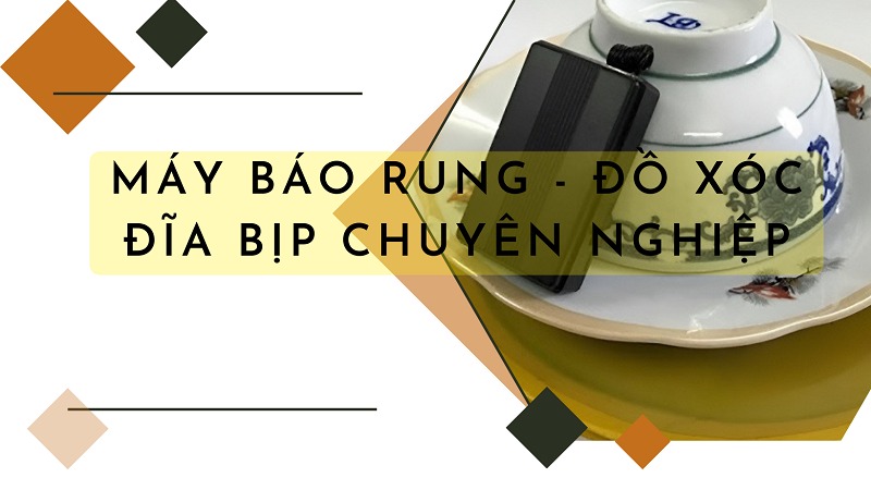 Máy báo rung - Đồ xóc đĩa bịp tinh vi