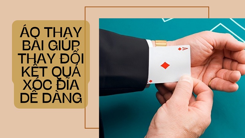 Áo thay bài giúp cược thủ dễ dàng thay đổi kết quả như ý muốn